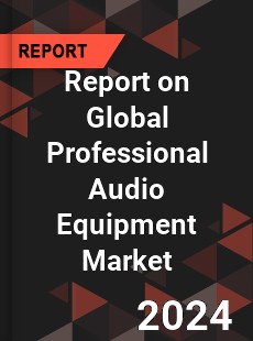 Report on Global Professional Audio Equipment Market