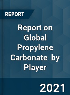 Report on Global Propylene Carbonate Market by Player