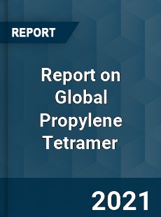 Report on Global Propylene Tetramer