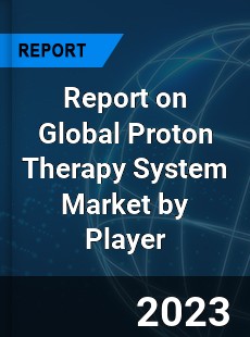 Report on Global Proton Therapy System Market by Player