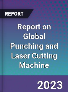 Report on Global Punching and Laser Cutting Machine