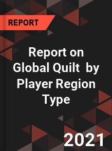 Report on Global Quilt Market by Player Region Type