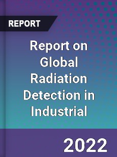 Report on Global Radiation Detection in Industrial