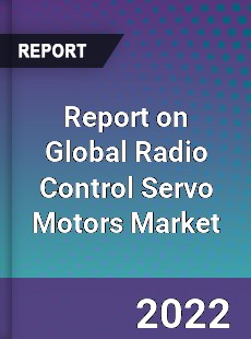 Report on Global Radio Control Servo Motors Market