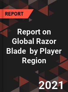 Report on Global Razor Blade Market by Player Region