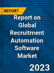 Report on Global Recruitment Automation Software Market