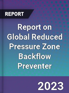 Report on Global Reduced Pressure Zone Backflow Preventer