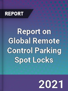 Report on Global Remote Control Parking Spot Locks