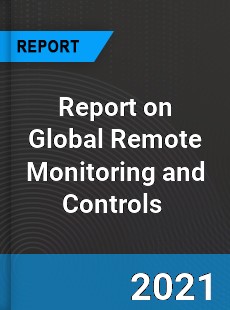 Report on Global Remote Monitoring and Controls Market