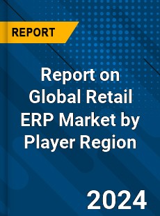 Report on Global Retail ERP Market by Player Region