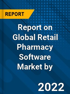 Report on Global Retail Pharmacy Software Market by