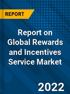 Report on Global Rewards and Incentives Service Market