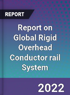 Report on Global Rigid Overhead Conductor rail System