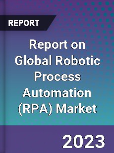 Report on Global Robotic Process Automation Market