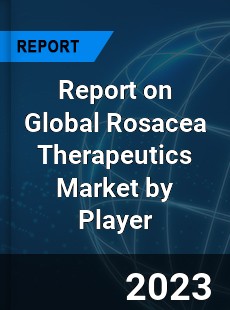 Report on Global Rosacea Therapeutics Market by Player