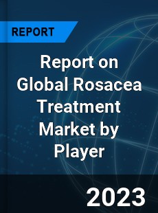 Report on Global Rosacea Treatment Market by Player