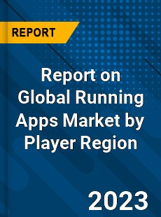 Report on Global Running Apps Market by Player Region