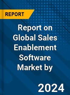 Report on Global Sales Enablement Software Market by