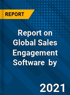 Report on Global Sales Engagement Software Market by