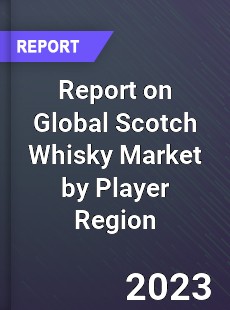 Report on Global Scotch Whisky Market by Player Region