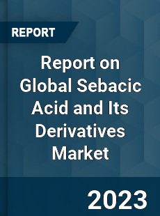 Report on Global Sebacic Acid and Its Derivatives Market