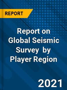 Report on Global Seismic Survey Market by Player Region