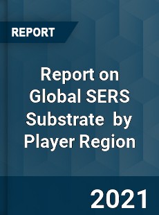 Report on Global SERS Substrate Market by Player Region