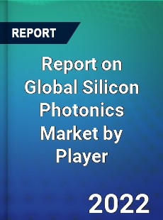 Report on Global Silicon Photonics Market by Player