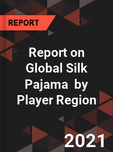 Report on Global Silk Pajama Market by Player Region