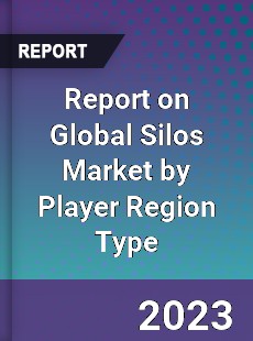 Report on Global Silos Market by Player Region Type