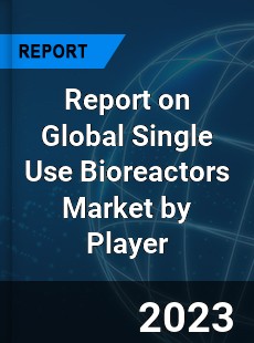 Report on Global Single Use Bioreactors Market by Player