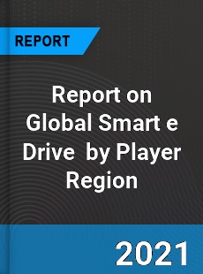 Report on Global Smart e Drive Market by Player Region