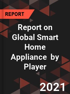 Report on Global Smart Home Appliance Market by Player