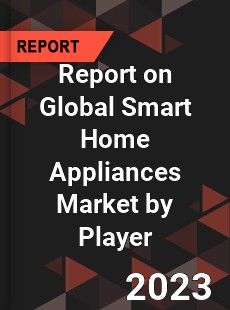 Report on Global Smart Home Appliances Market by Player