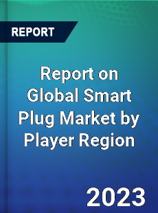 Report on Global Smart Plug Market by Player Region