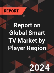 Report on Global Smart TV Market by Player Region