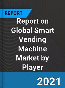 Report on Global Smart Vending Machine Market by Player