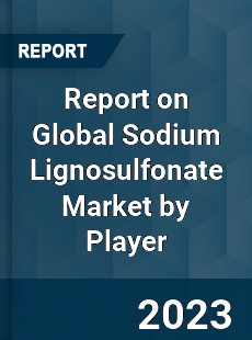 Report on Global Sodium Lignosulfonate Market by Player