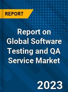 Report on Global Software Testing and QA Service Market