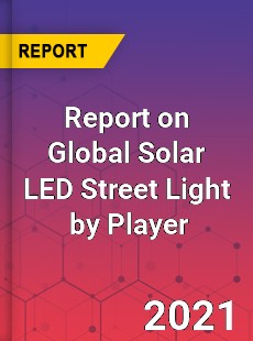 Report on Global Solar LED Street Light Market by Player