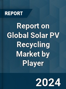 Report on Global Solar PV Recycling Market by Player