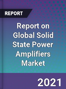 Report on Global Solid State Power Amplifiers Market