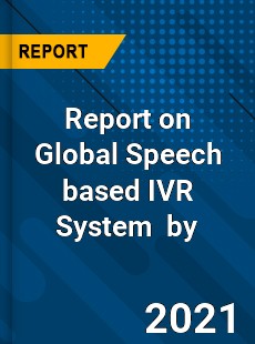 Speech based IVR System Market