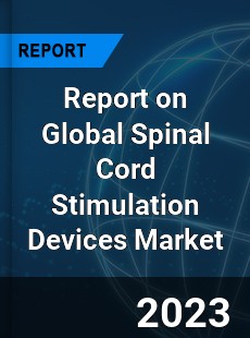 Report on Global Spinal Cord Stimulation Devices Market