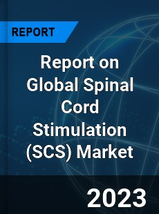 Report on Global Spinal Cord Stimulation Market