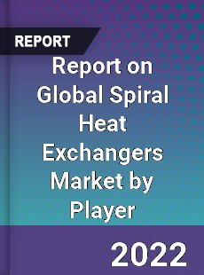 Report on Global Spiral Heat Exchangers Market by Player