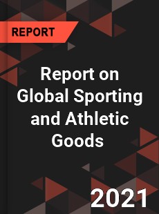 Report on Global Sporting and Athletic Goods Market