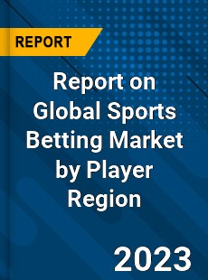 Report on Global Sports Betting Market by Player Region