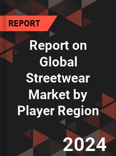 Report on Global Streetwear Market by Player Region