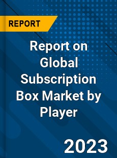 Report on Global Subscription Box Market by Player